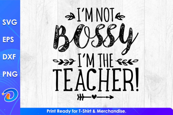 I’m Not Bossy I’m the Teacher Day Svg Review